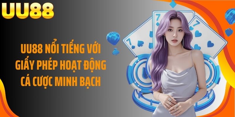 UU88 nổi tiếng với giấy phép hoạt động cá cược minh bạch